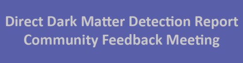 Direct Dark Matter Detection Report Community Feedback Meeting